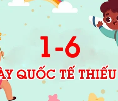 Ngày Quốc Tế Thiếu Nhi 1/6 Có Ý Nghĩa Gì?